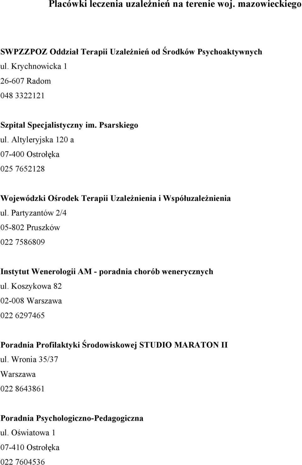 Altyleryjska 120 a 07-400 Ostrołęka 025 7652128 Wojewódzki Ośrodek Terapii Uzależnienia i Współuzależnienia ul.