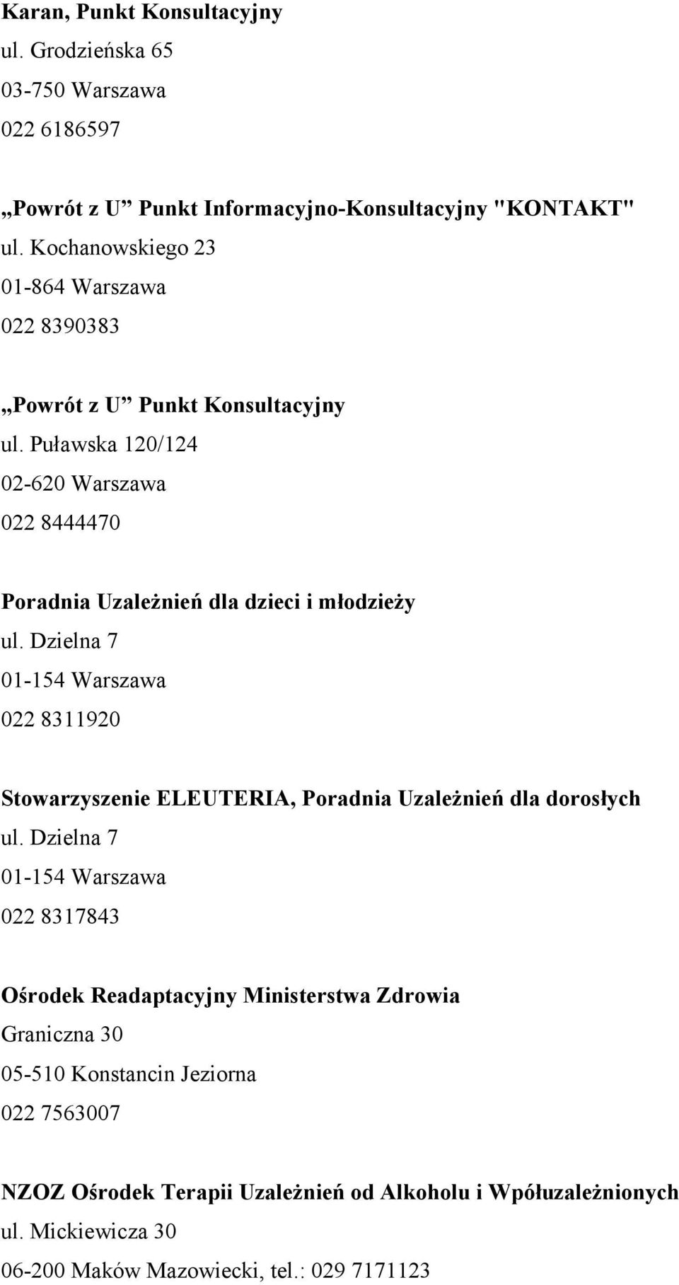 Puławska 120/124 02-620 Warszawa 022 8444470 Poradnia Uzależnień dla dzieci i młodzieży ul.