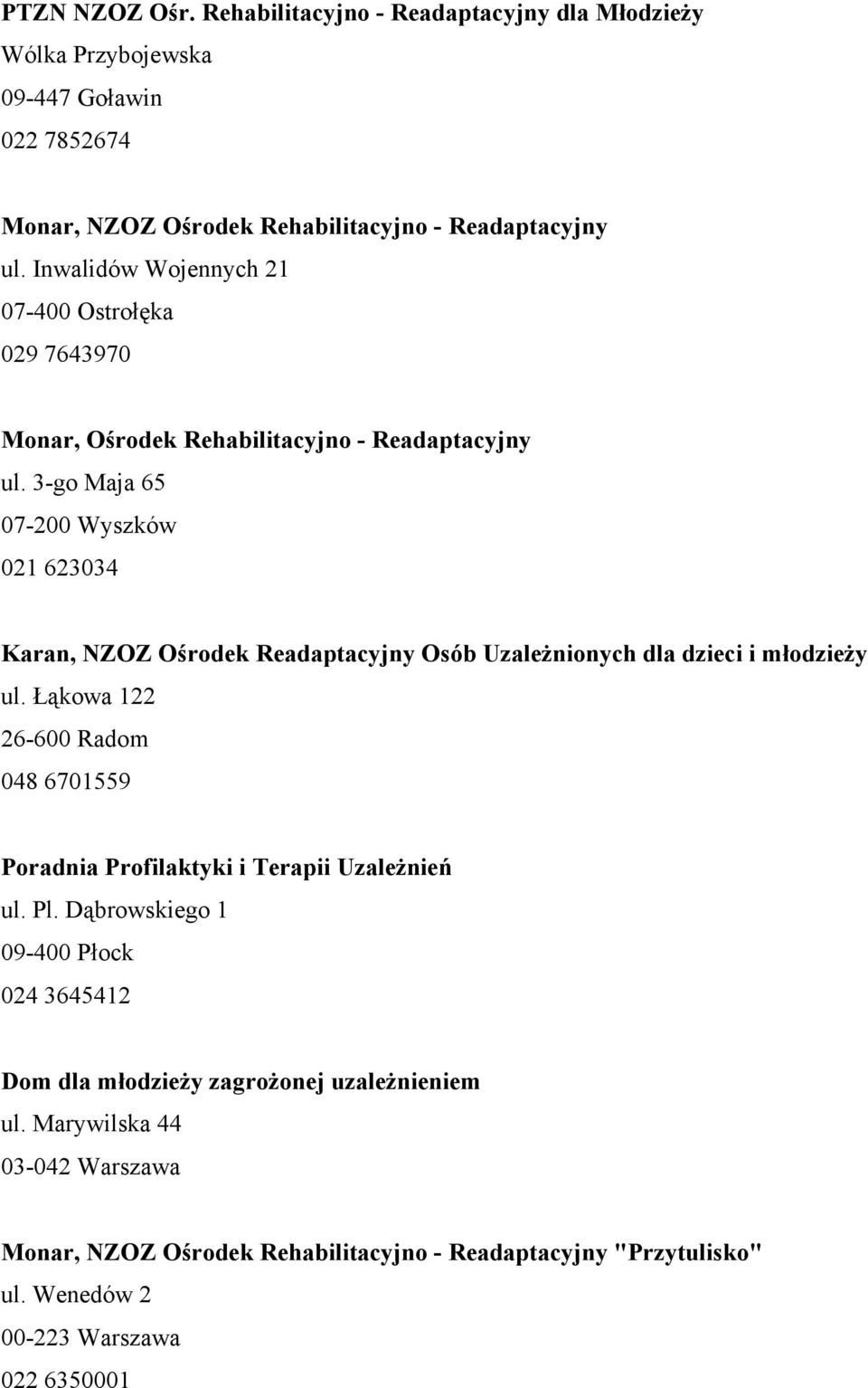 3-go Maja 65 07-200 Wyszków 021 623034 Karan, NZOZ Ośrodek Readaptacyjny Osób Uzależnionych dla dzieci i młodzieży ul.