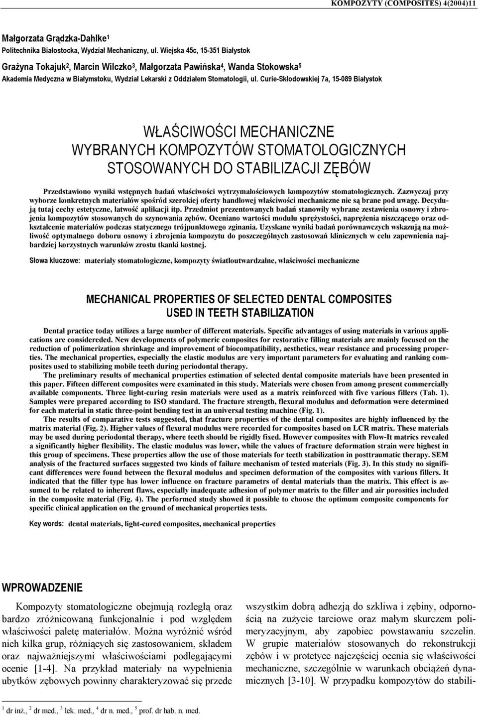 Curie-Skłodowskiej 7a, 15-89 Białystok WŁAŚCIWOŚCI MECHANICZNE WYBRANYCH KOMPOZYTÓW STOMATOLOGICZNYCH STOSOWANYCH DO STABILIZACJI ZĘBÓW Przedstawiono wyniki wstępnych badań właściwości