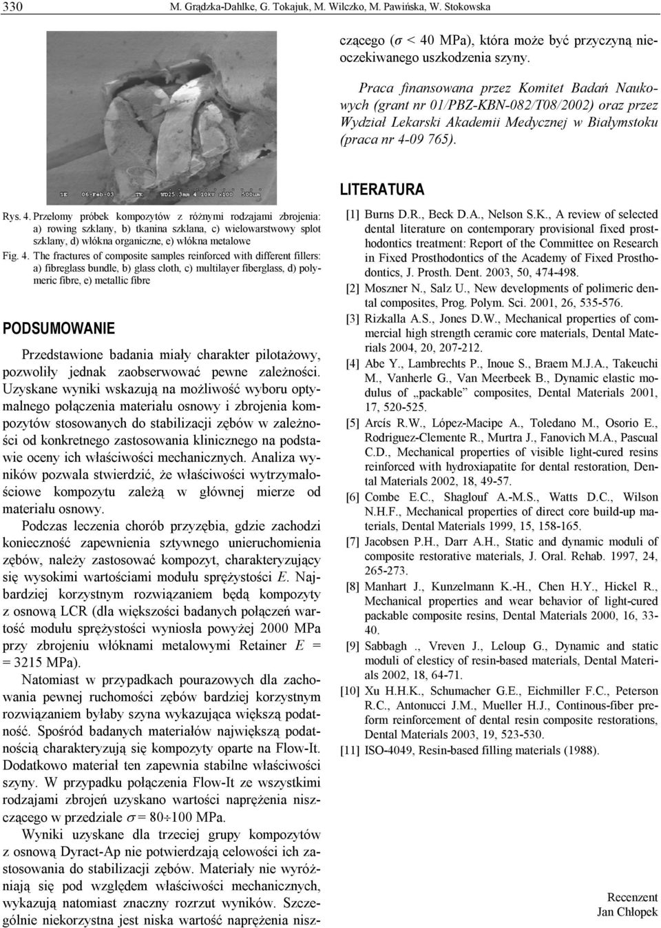 podstawie oceny ich właściwości mechanicznych. Analiza wyników pozwala stwierdzić, że właściwości wytrzymałościowe kompozytu zależą w głównej mierze od materiału osnowy.