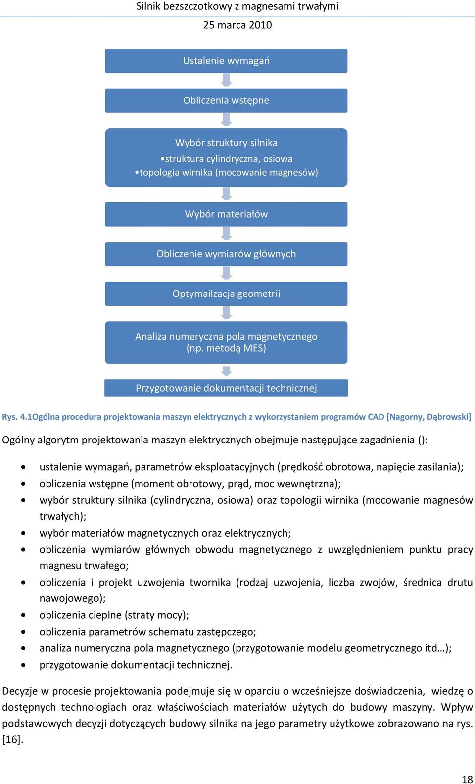 1Ogólna procedura projektowania maszyn elektrycznych z wykorzystaniem programów CAD *Nagorny, Dąbrowski+ Ogólny algorytm projektowania maszyn elektrycznych obejmuje następujące zagadnienia ():