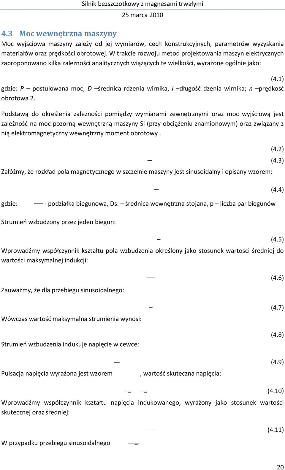 1) gdzie: P postulowana moc, D średnica rdzenia wirnika, l długośd dzenia wirnika; n prędkośd obrotowa 2.