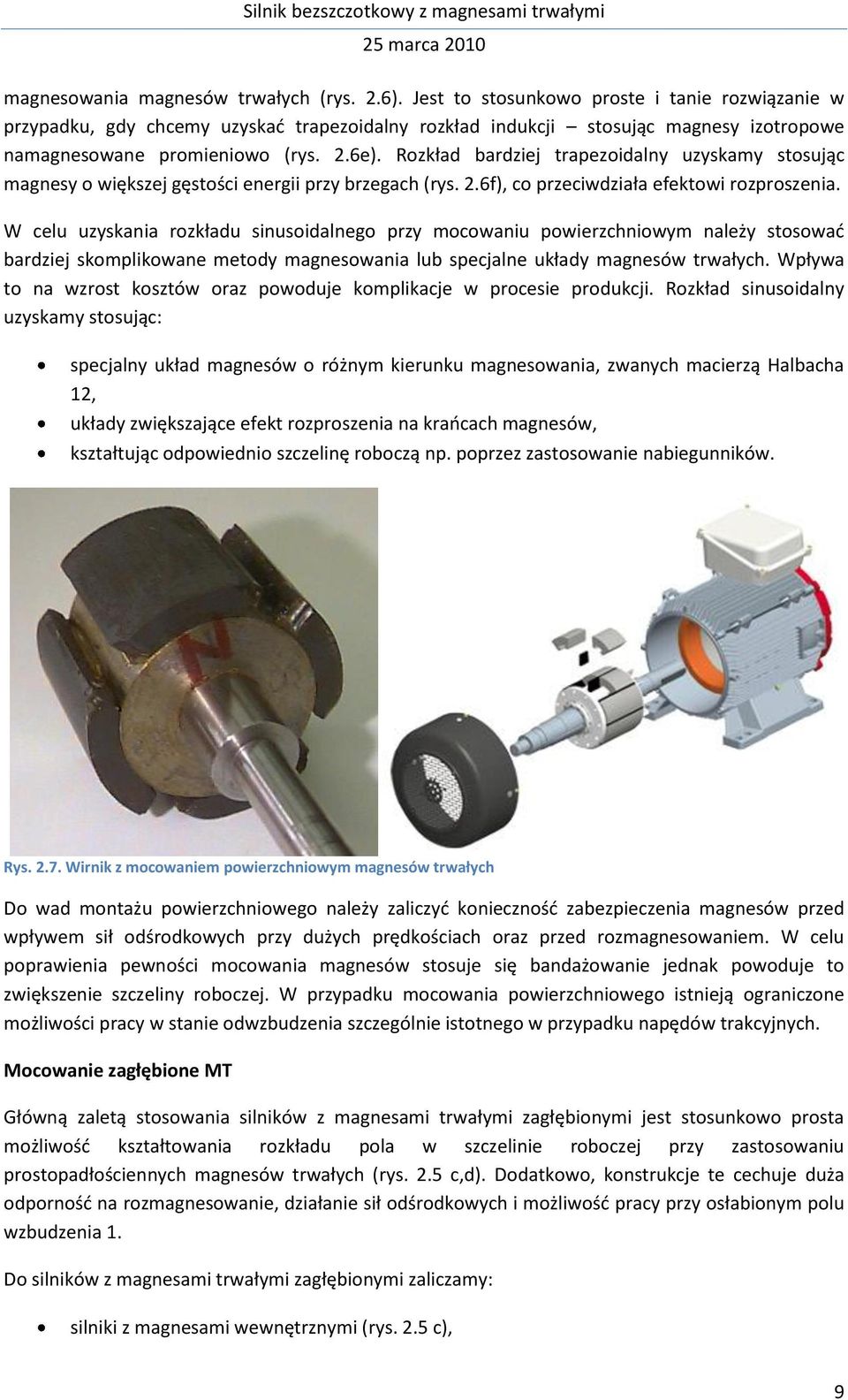 Rozkład bardziej trapezoidalny uzyskamy stosując magnesy o większej gęstości energii przy brzegach (rys. 2.6f), co przeciwdziała efektowi rozproszenia.