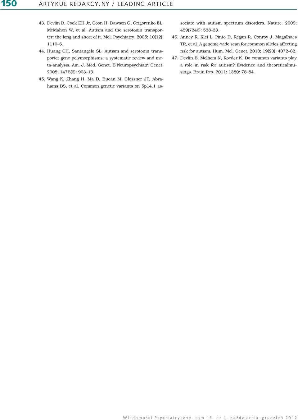 45. Wang K, Zhang H, Ma D, Bucan M, Glessner JT, Abrahams BS, et al. Common genetic variants on 5p14.1 associate with autism spectrum disorders. Nature. 2009; 459(7246): 528 33. 46.