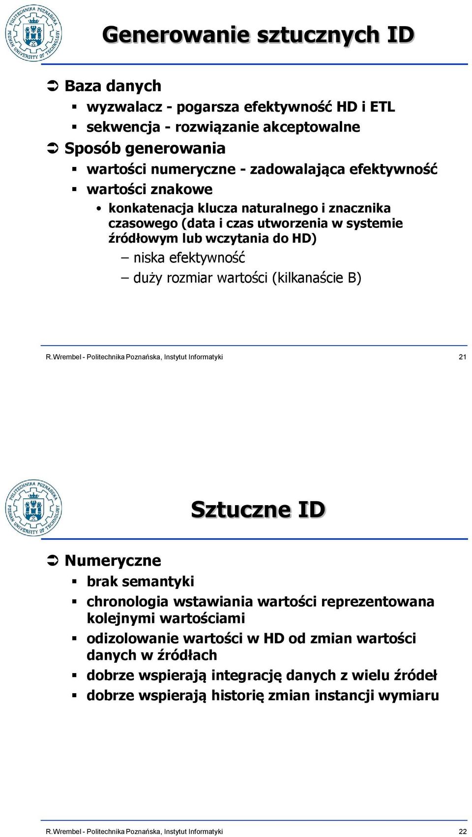 niska efektywność duży rozmiar wartości (kilkanaście B) 21 Sztuczne ID Numeryczne brak semantyki chronologia wstawiania wartości reprezentowana kolejnymi