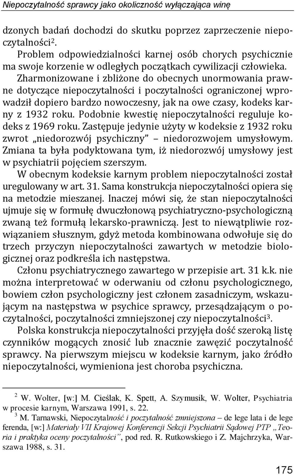 Zharmonizowane i zbliżone do obecnych unormowania prawne dotyczące niepoczytalności i poczytalności ograniczonej wprowadził dopiero bardzo nowoczesny, jak na owe czasy, kodeks karny z 1932 roku.