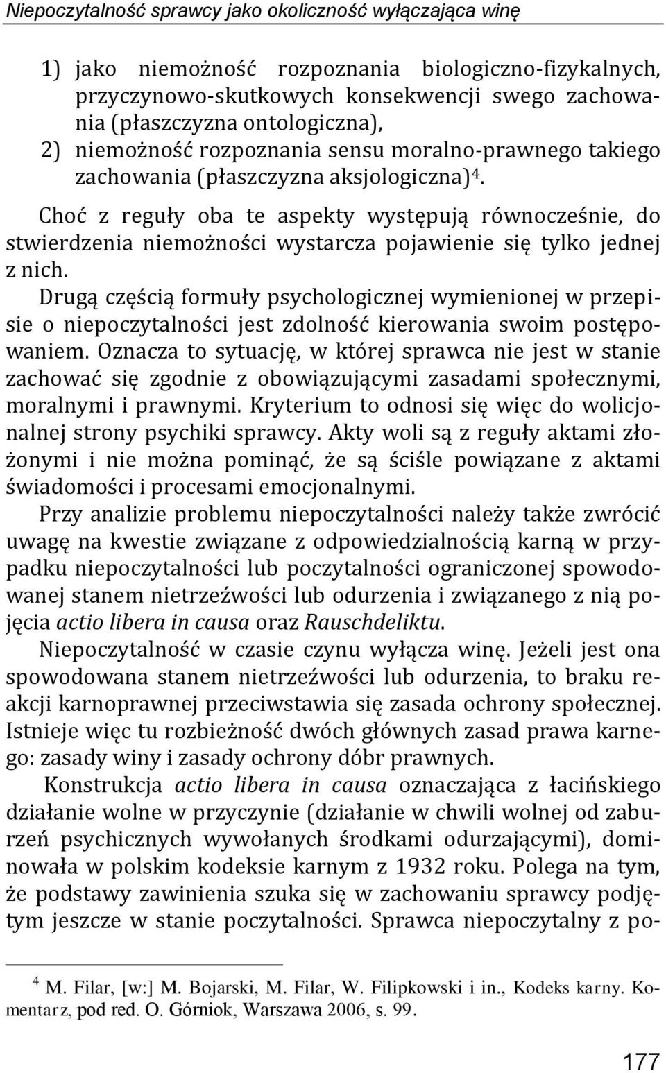 Choć z reguły oba te aspekty występują równocześnie, do stwierdzenia niemożności wystarcza pojawienie się tylko jednej z nich.