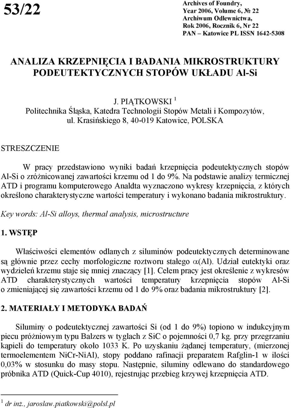 Krasińskiego 8, 40-019 Katowice, POLSKA STRESZCZENIE W pracy przedstawiono wyniki badań krzepnięcia podeutektycznych stopów Al-Si o zróżnicowanej zawartości krzemu od 1 do 9%.