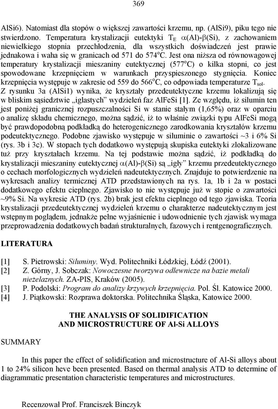 Jest ona niższa od równowagowej temperatury krystalizacji mieszaniny eutektycznej (577 o C) o kilka stopni, co jest spowodowane krzepnięciem w warunkach przyspieszonego stygnięcia.