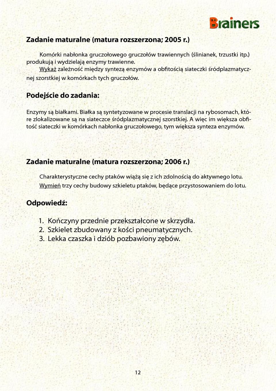 Białka są syntetyzowane w procesie translacji na rybosomach, które zlokalizowane są na siateczce śródplazmatycznej szorstkiej.