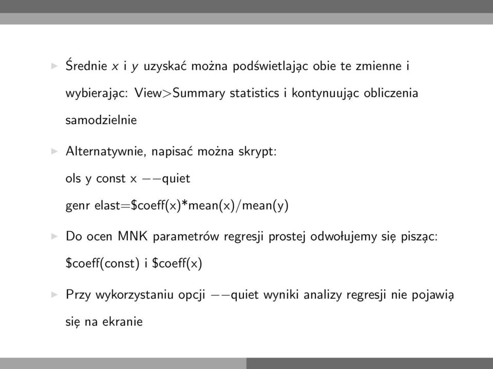 elast=$coeff(x)*mean(x)/mean(y) Do ocen MNK parametrów regresji prostej odwo lujemy siȩ pisz ac: