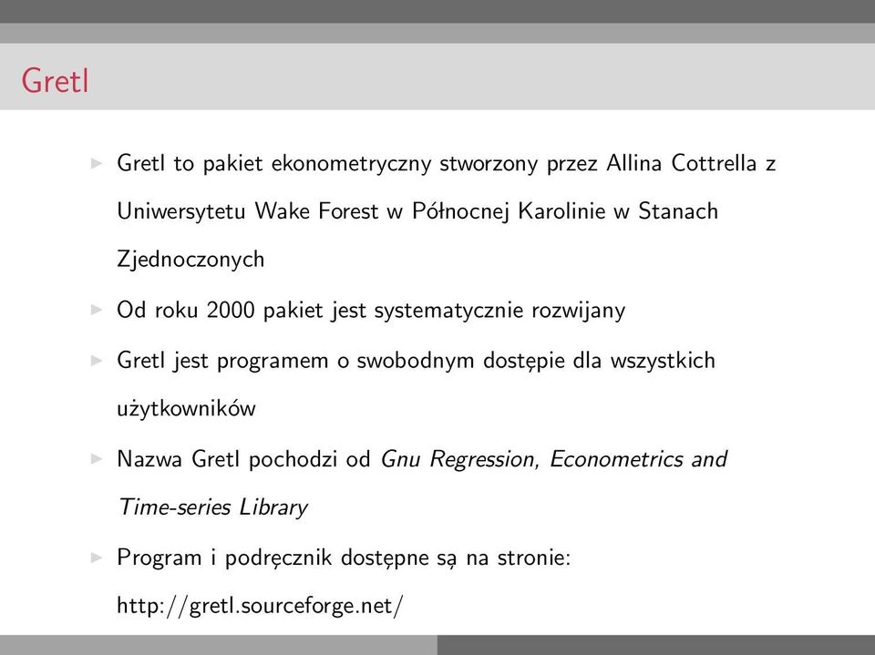 programem o swobodnym dostȩpie dla wszystkich użytkowników Nazwa Gretl pochodzi od Gnu Regression,