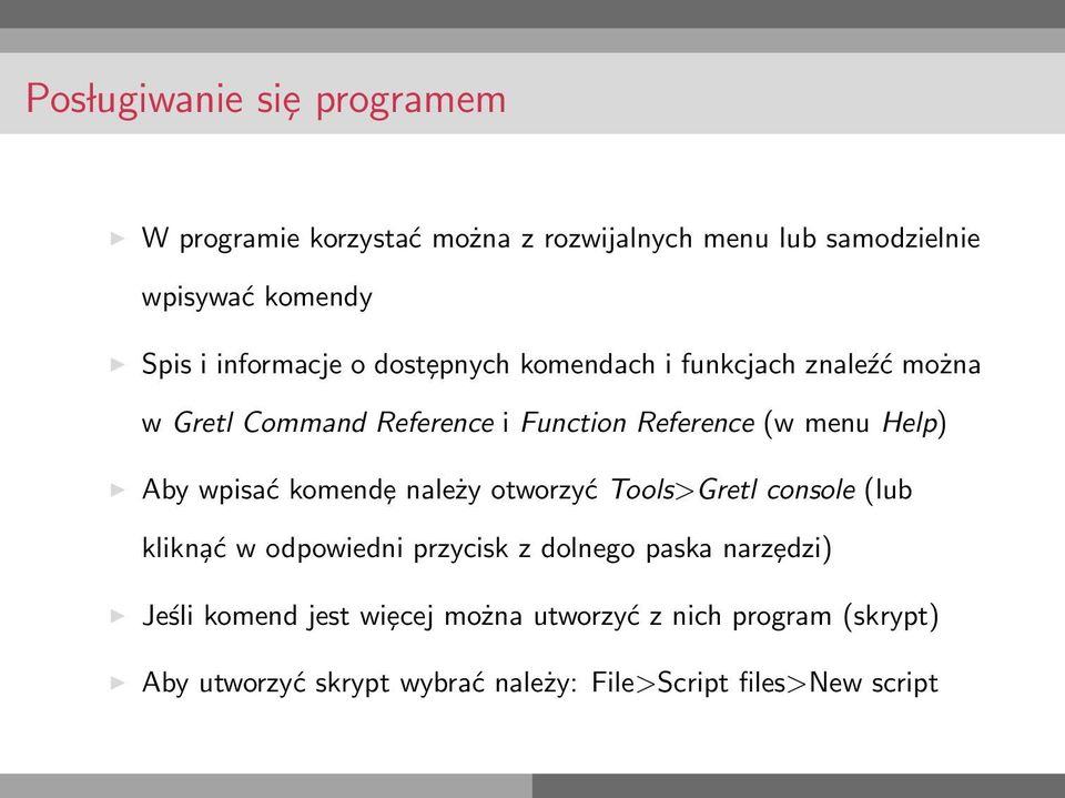 Aby wpisać komendȩ należy otworzyć Tools>Gretl console (lub klikn ać w odpowiedni przycisk z dolnego paska narzȩdzi)