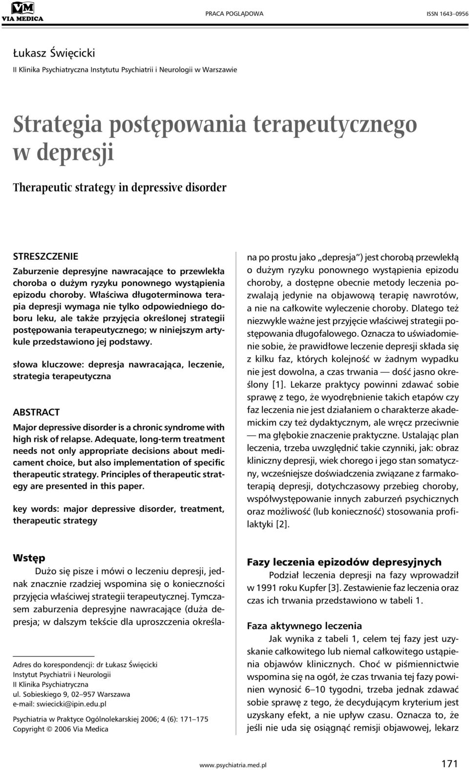 Właściwa długoterminowa terapia depresji wymaga nie tylko odpowiedniego doboru leku, ale także przyjęcia określonej strategii postępowania terapeutycznego; w niniejszym artykule przedstawiono jej