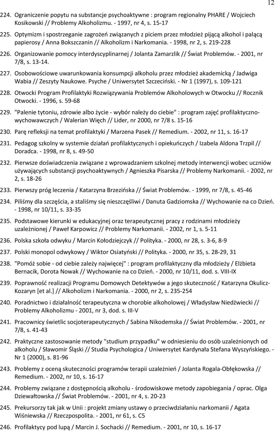 Organizowanie pomocy interdyscyplinarnej / Jolanta Zamarzlik // żwiat Problemów. - 2001, nr 7/8, s. 13-14. 227.