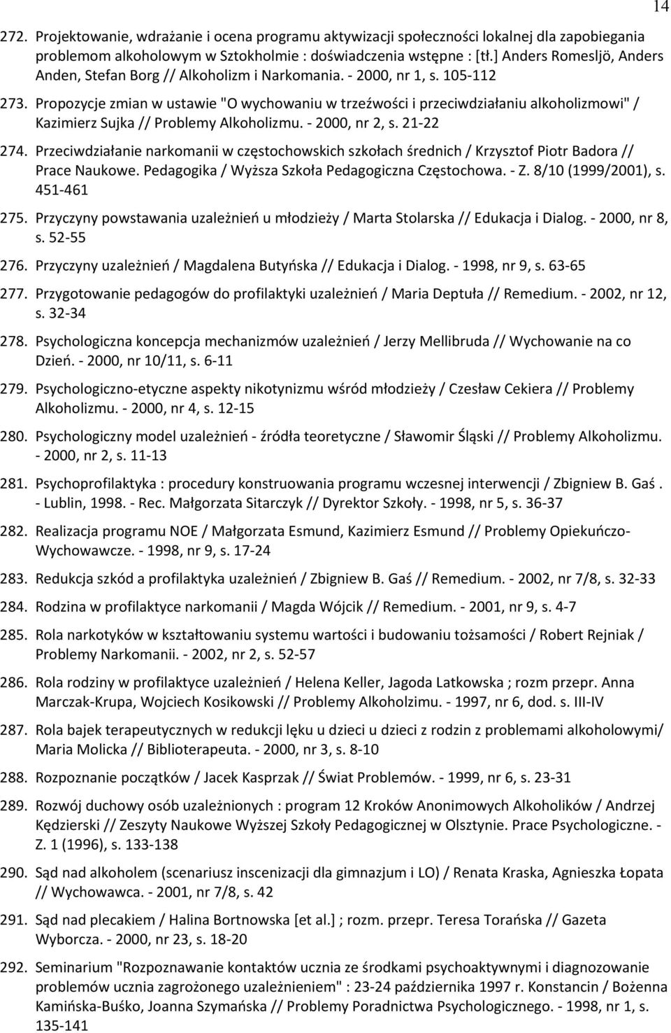 Propozycje zmian w ustawie "O wychowaniu w trzeźwości i przeciwdziałaniu alkoholizmowi" / Kazimierz Sujka // Problemy Alkoholizmu. - 2000, nr 2, s. 21-22 274.