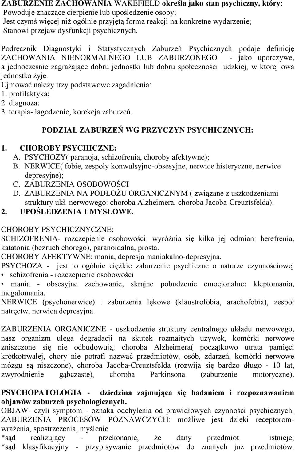 Podręcznik Diagnostyki i Statystycznych Zaburzeń Psychicznych podaje definicję ZACHOWANIA NIENORMALNEGO LUB ZABURZONEGO - jako uporczywe, a jednocześnie zagrażające dobru jednostki lub dobru