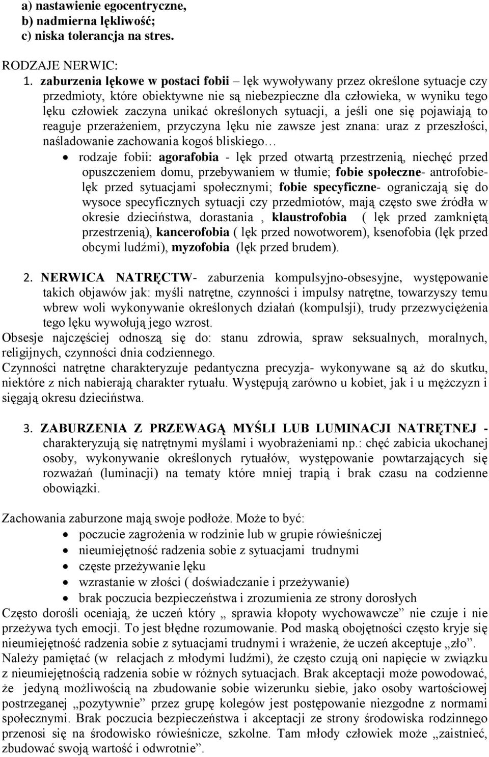 sytuacji, a jeśli one się pojawiają to reaguje przerażeniem, przyczyna lęku nie zawsze jest znana: uraz z przeszłości, naśladowanie zachowania kogoś bliskiego rodzaje fobii: agorafobia - lęk przed