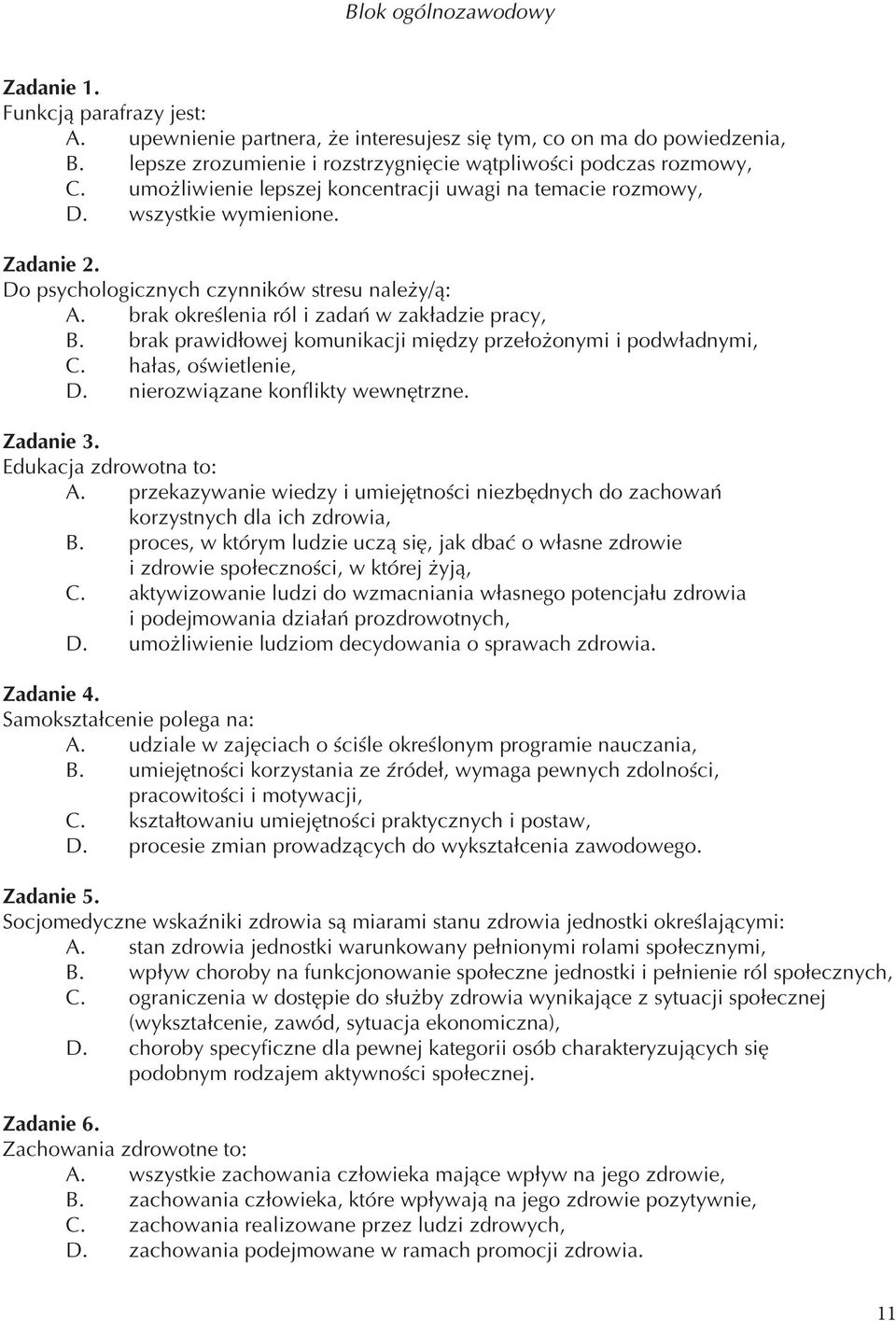 brak prawidłowej komunikacji między przełożonymi i podwładnymi, C. hałas, oświetlenie, D. nierozwiązane konflikty wewnętrzne. Zadanie 3. Edukacja zdrowotna to: A.