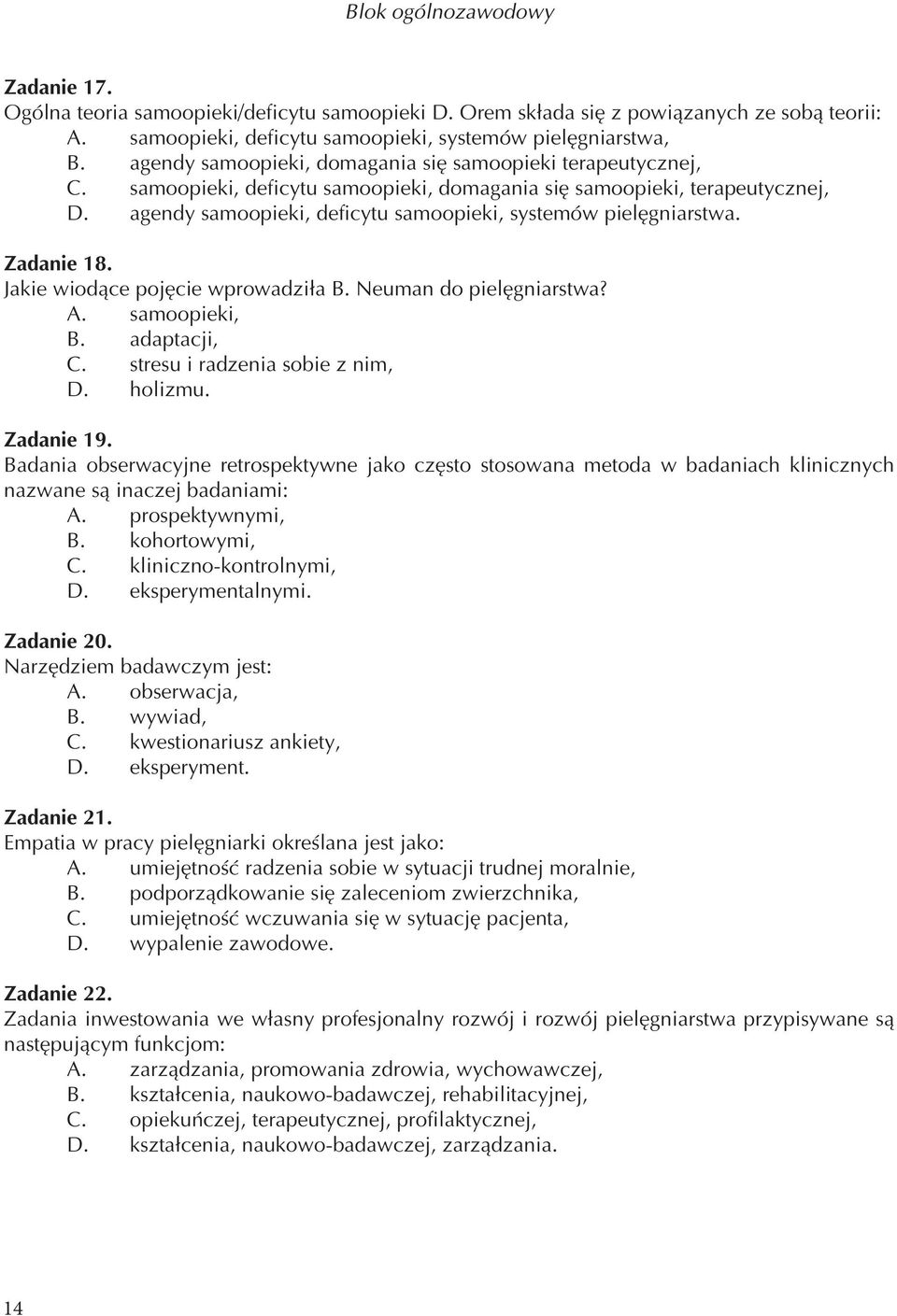 agendy samoopieki, deficytu samoopieki, systemów pielęgniarstwa. Zadanie 18. Jakie wiodące pojęcie wprowadziła B. Neuman do pielęgniarstwa? A. samoopieki, B. adaptacji, C.