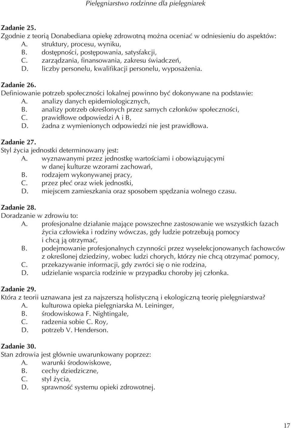 Definiowanie potrzeb społeczności lokalnej powinno być dokonywane na podstawie: A. analizy danych epidemiologicznych, B. analizy potrzeb określonych przez samych członków społeczności, C.