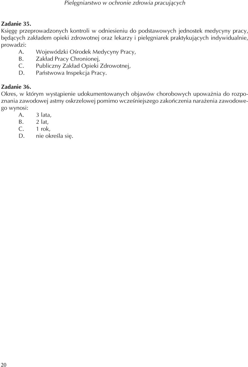 praktykujących indywidualnie, prowadzi: A. Wojewódzki Ośrodek Medycyny Pracy, B. Zakład Pracy Chronionej, C. Publiczny Zakład Opieki Zdrowotnej, D.