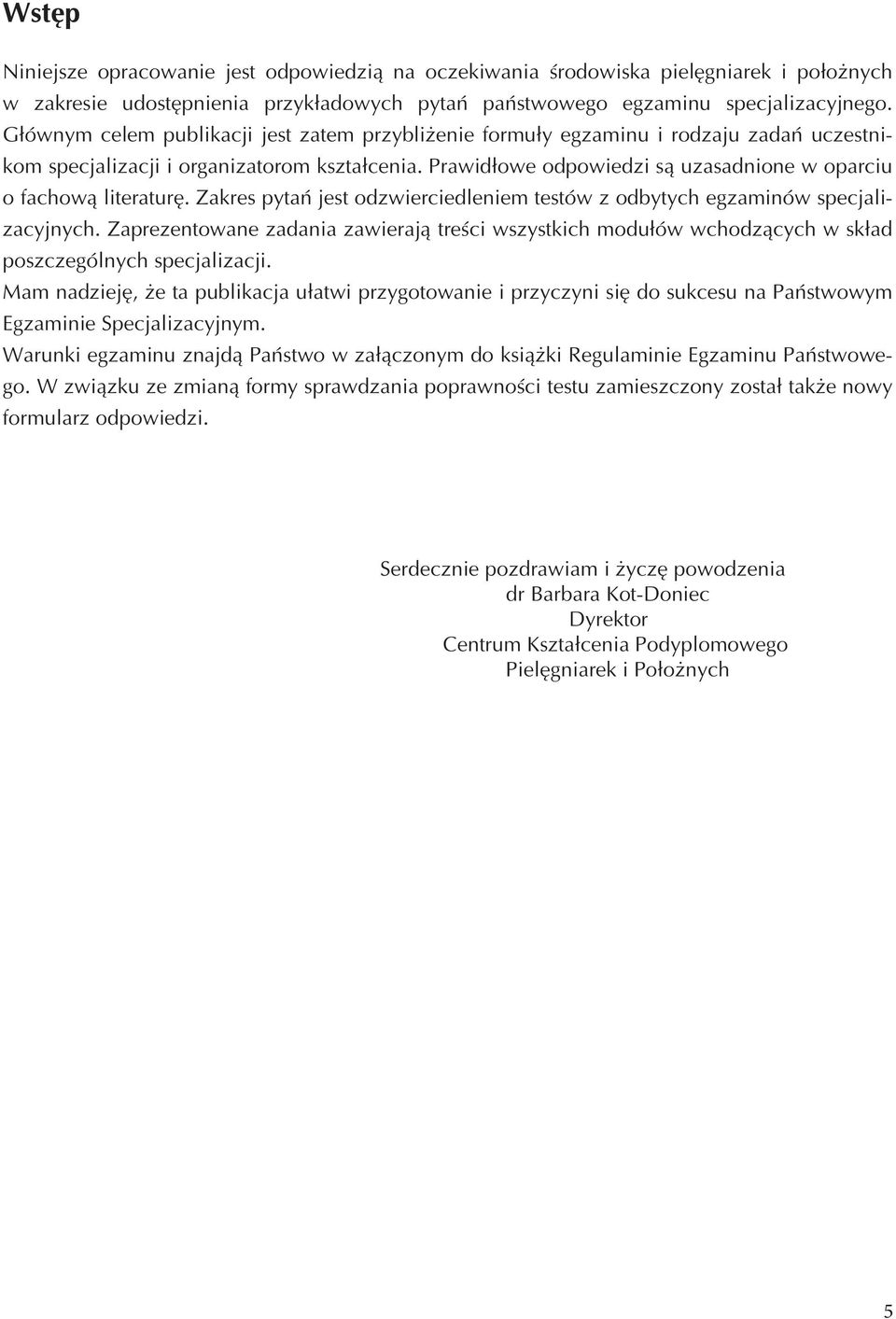 Prawidłowe odpowiedzi są uzasadnione w oparciu o fachową literaturę. Zakres pytań jest odzwierciedleniem testów z odbytych egzaminów specjalizacyjnych.