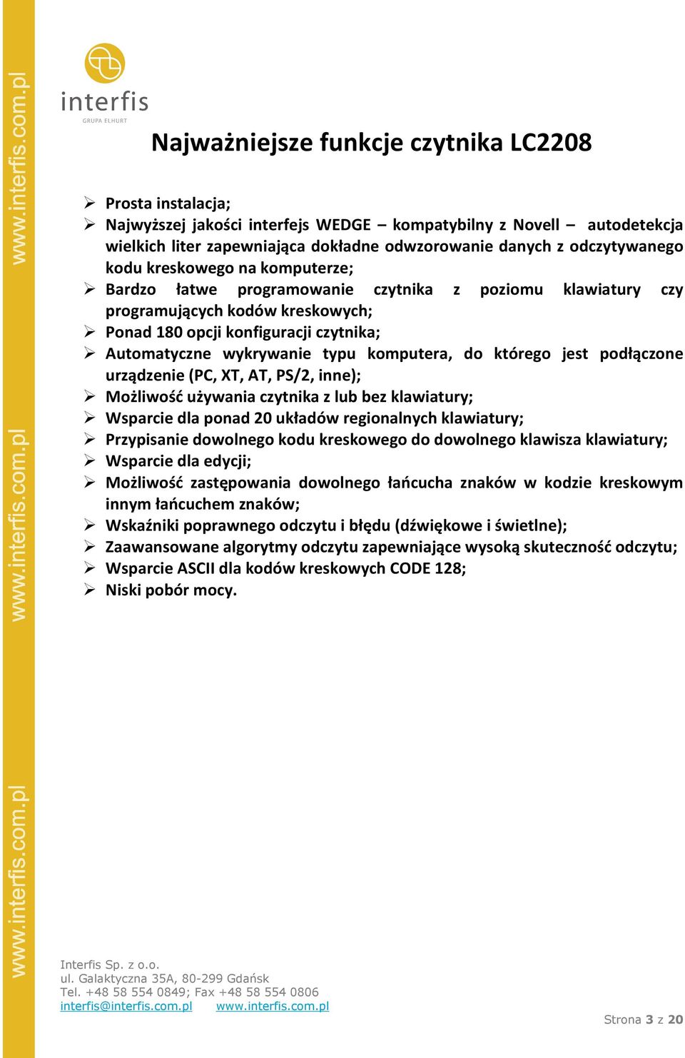 komputera, do którego jest podłączone urządzenie (PC, XT, AT, PS/2, inne); Możliwość używania czytnika z lub bez klawiatury; Wsparcie dla ponad 20 układów regionalnych klawiatury; Przypisanie