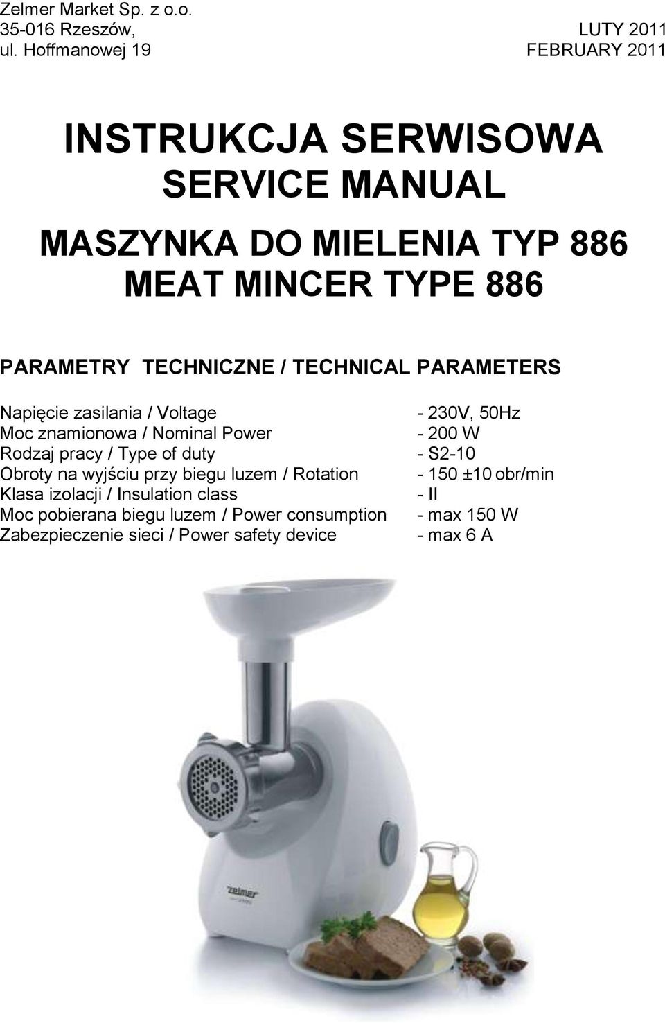 / TECHNICAL PARAMETERS Napięcie zasilania / Voltage - 230V, 50Hz Moc znamionowa / Nominal Power - 200 W Rodzaj pracy / Type of duty -