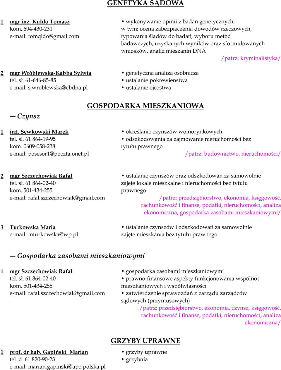 osobnicza tel. sł. 61-646-85-85 ustalanie pokrewieństwa e-mail: s.wroblewska@cbdna.pl ustalanie ojcostwa Czynsz GOSPODARKA MIESZKANIOWA 1 inż. Sewkowski Marek określanie czynszów wolnorynkowych tel.