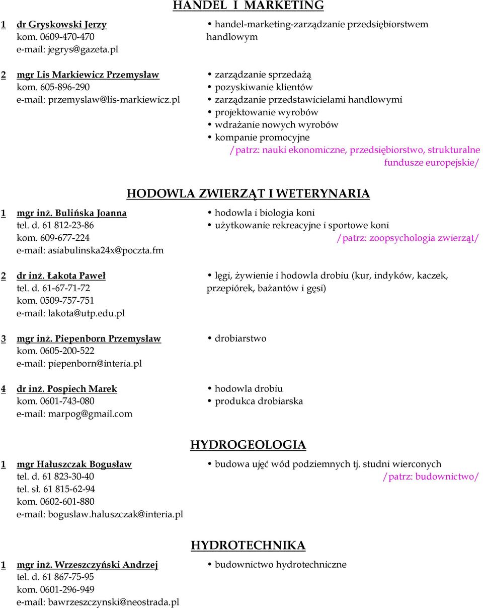 pl zarządzanie przedstawicielami handlowymi projektowanie wyrobów wdrażanie nowych wyrobów kompanie promocyjne /patrz: nauki ekonomiczne, przedsiębiorstwo, strukturalne fundusze europejskie/ HODOWLA