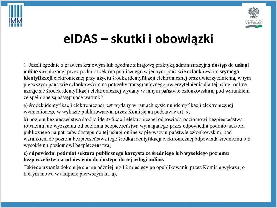 elektronicznej przy użyciu środka elektronicznej oraz uwierzytelnienia, w tym pierwszym państwie członkowskim na potrzeby transgranicznego uwierzytelnienia dla tej usługi online uznaje się środek