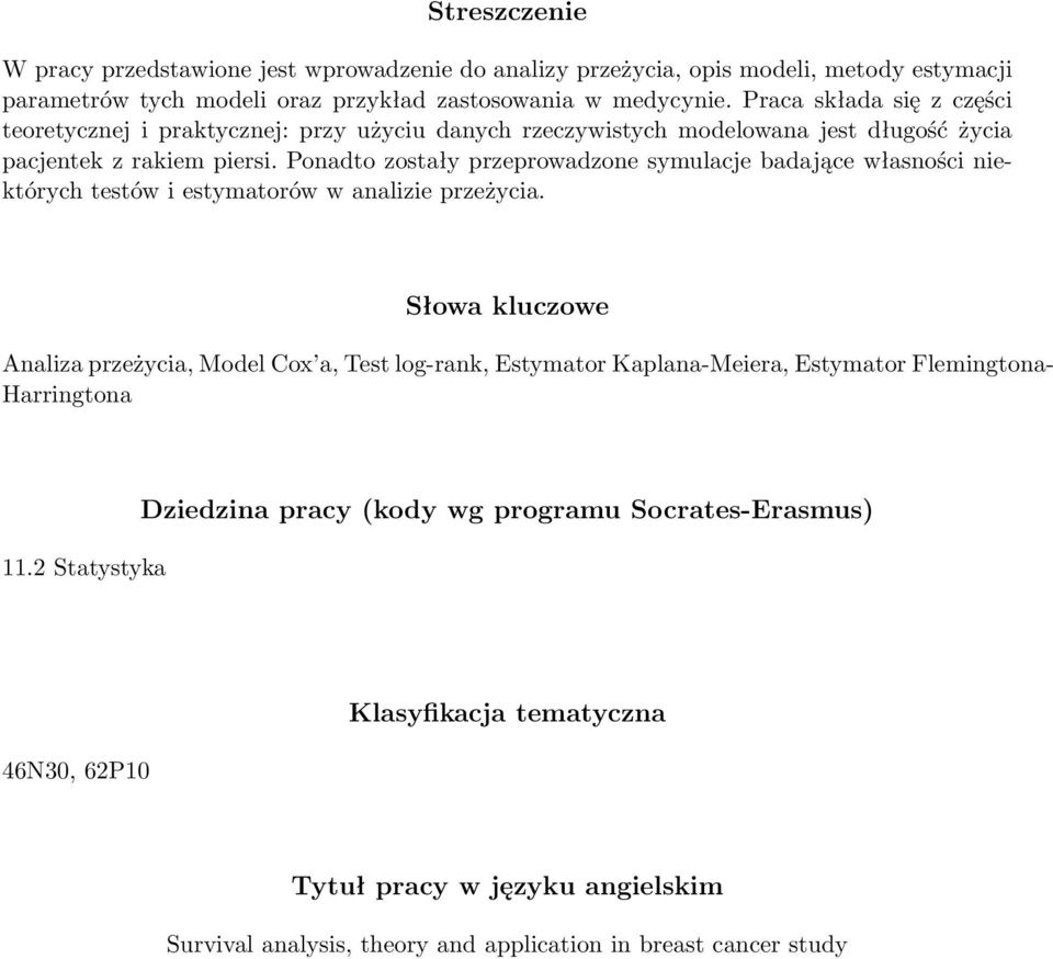 Ponadto zostały przeprowadzone symulacje badające własności niektórych testów i estymatorów w analizie przeżycia.