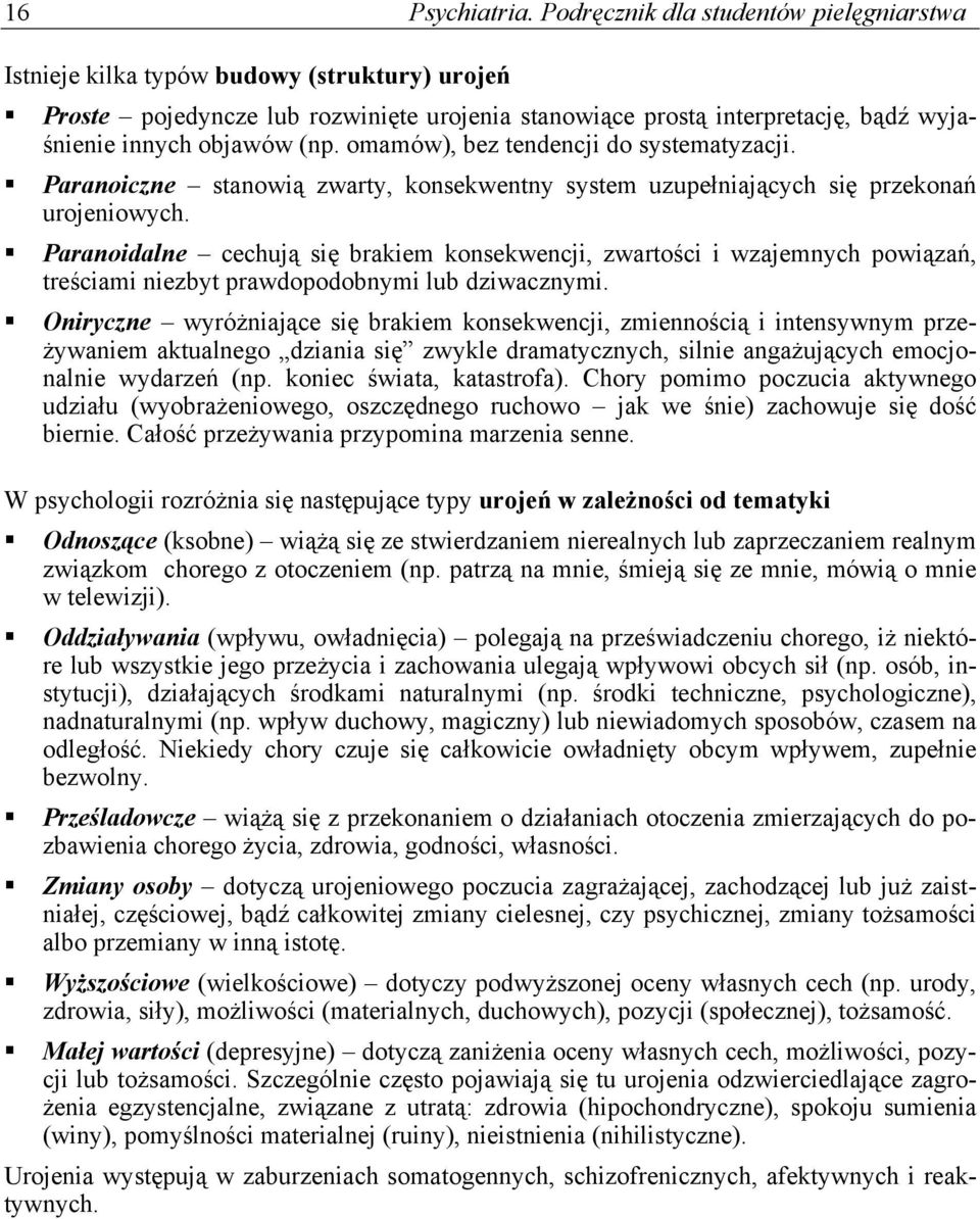 omamów), bez tendencji do systematyzacji. Paranoiczne stanowią zwarty, konsekwentny system uzupełniających się przekonań urojeniowych.