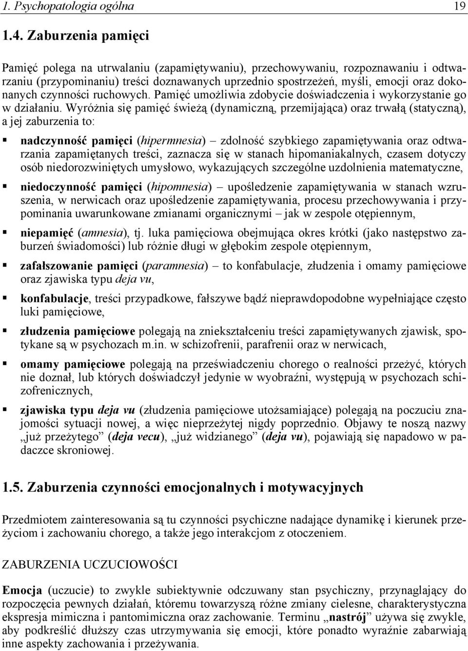 czynności ruchowych. Pamięć umożliwia zdobycie doświadczenia i wykorzystanie go w działaniu.