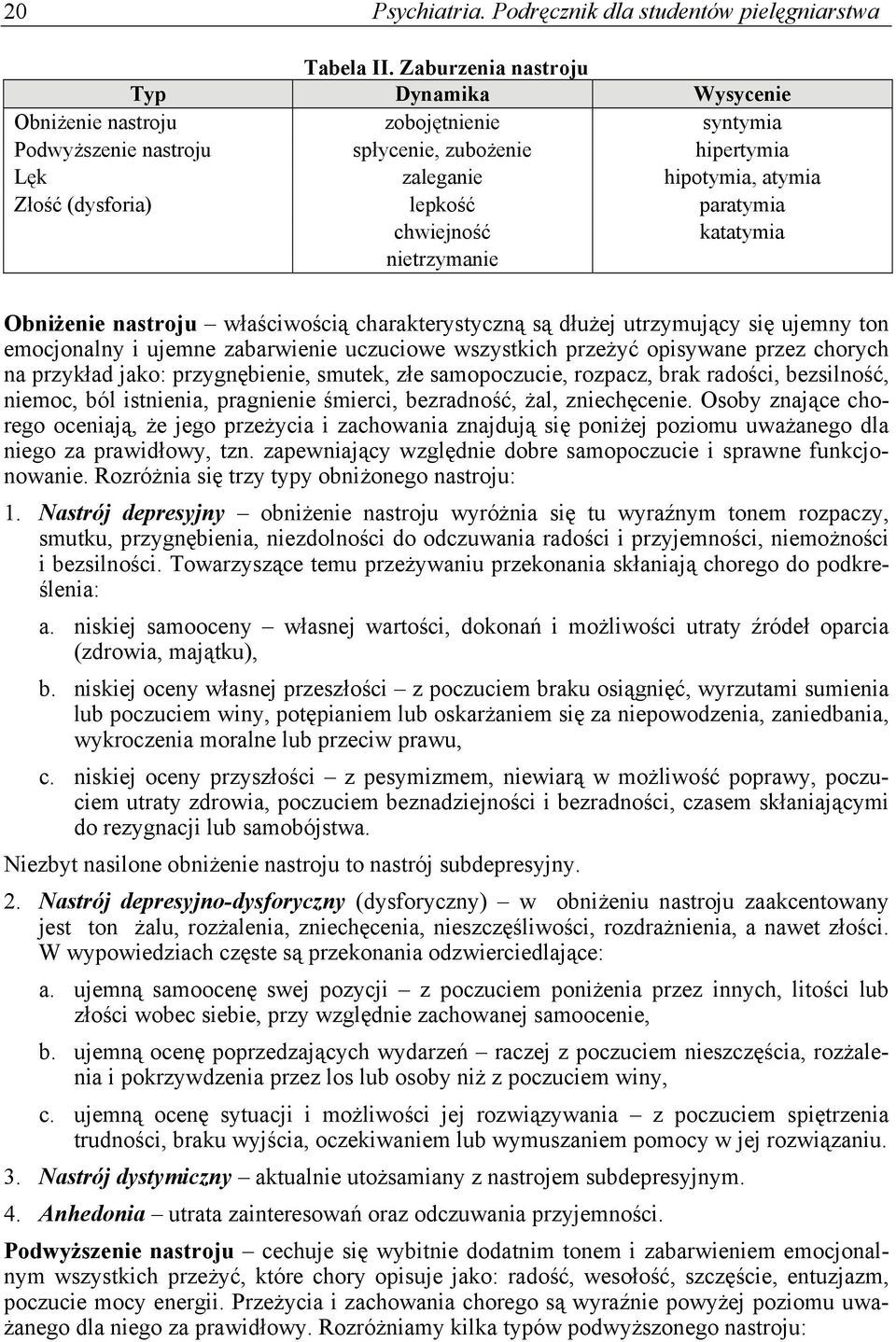 paratymia chwiejność katatymia nietrzymanie Obniżenie nastroju właściwością charakterystyczną są dłużej utrzymujący się ujemny ton emocjonalny i ujemne zabarwienie uczuciowe wszystkich przeżyć