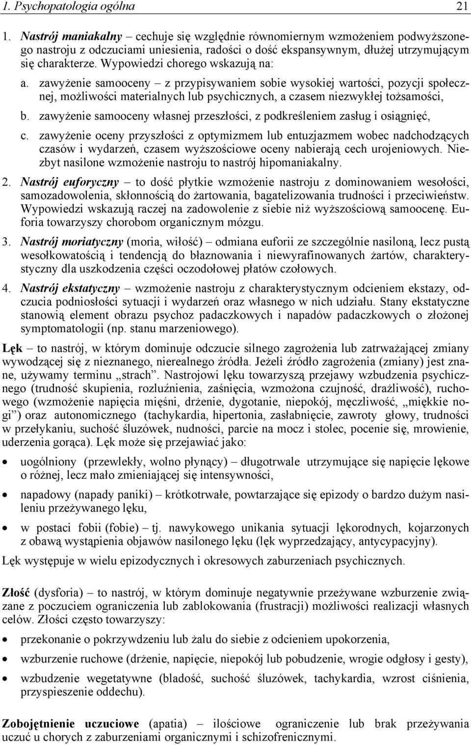 Wypowiedzi chorego wskazują na: a. zawyżenie samooceny z przypisywaniem sobie wysokiej wartości, pozycji społecznej, możliwości materialnych lub psychicznych, a czasem niezwykłej tożsamości, b.