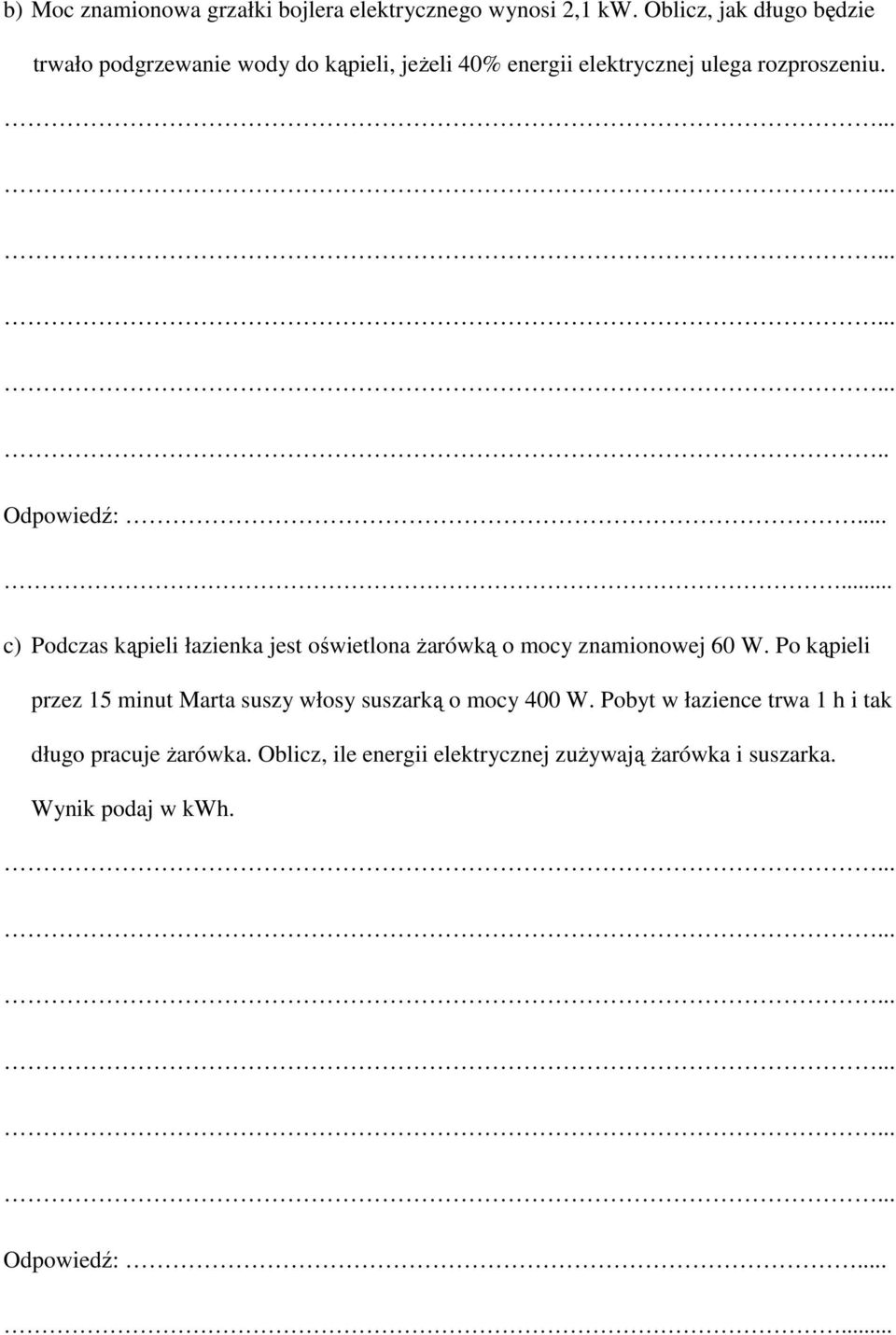 ..... c) Podczas kąpieli łazienka jest oświetlona Ŝarówką o mocy znamionowej 60 W.