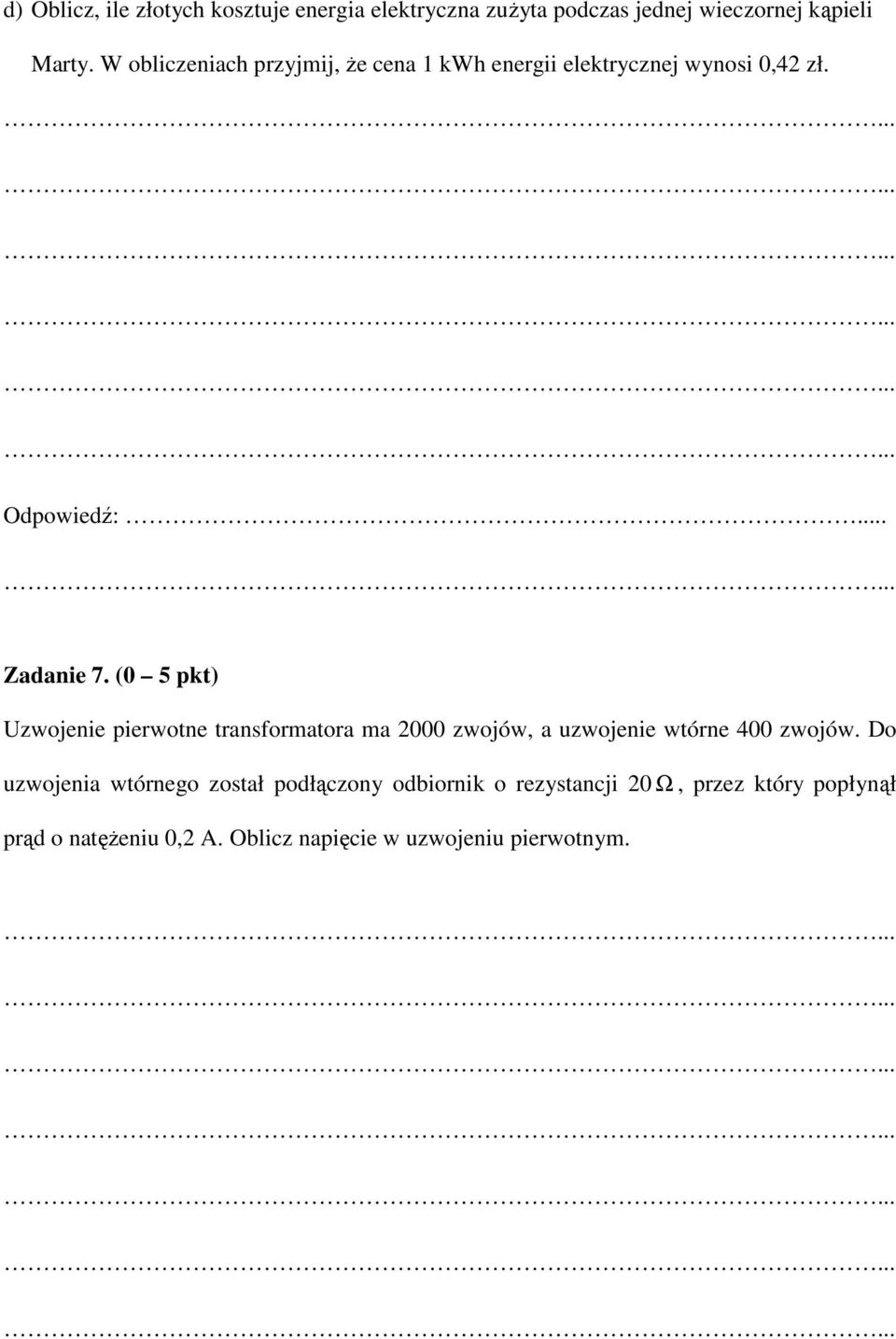 (0 5 pkt) Uzwojenie pierwotne transformatora ma 2000 zwojów, a uzwojenie wtórne 400 zwojów.