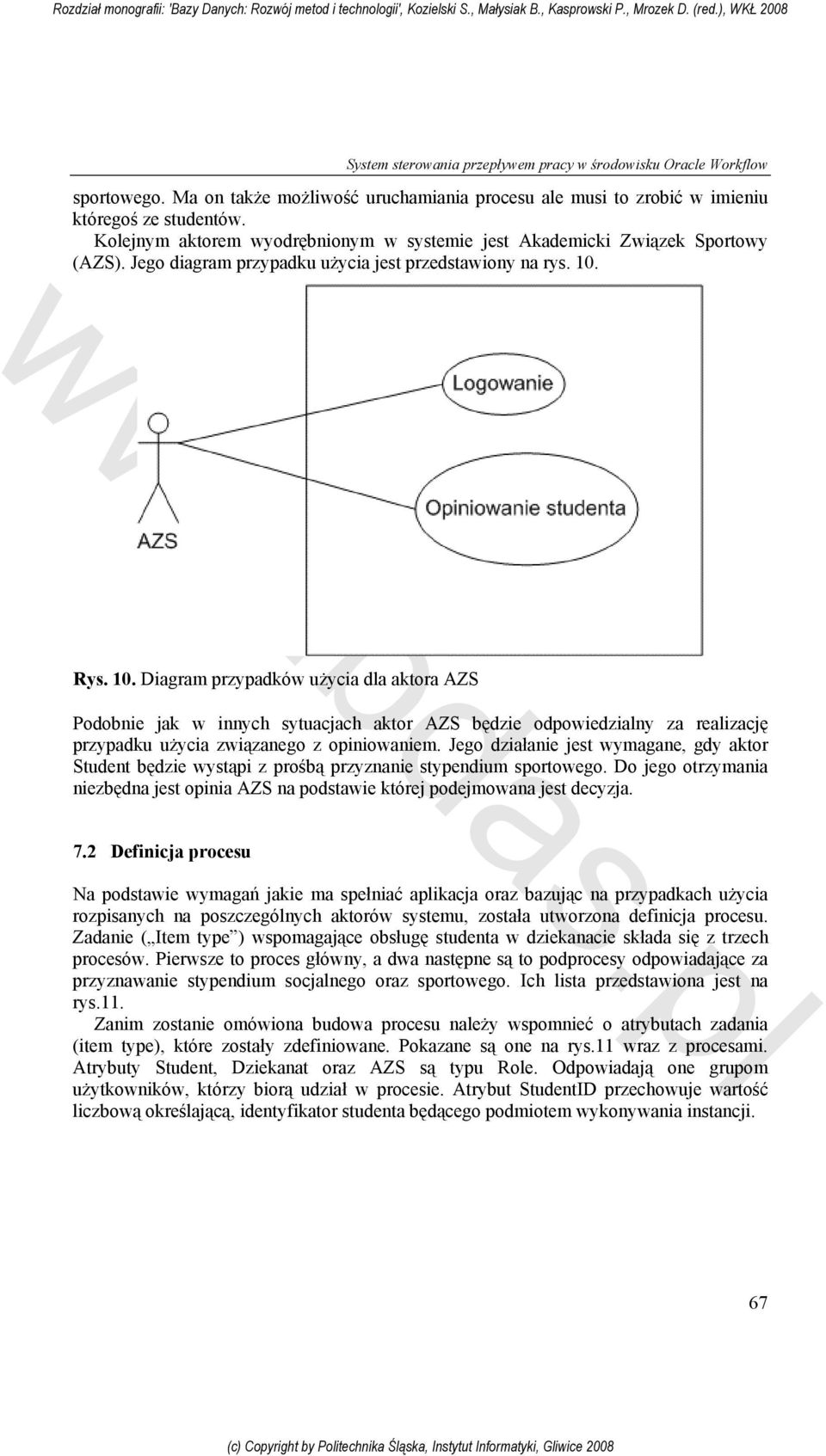 Rys. 10. Diagram przypadków użycia dla aktora AZS Podobnie jak w innych sytuacjach aktor AZS będzie odpowiedzialny za realizację przypadku użycia związanego z opiniowaniem.