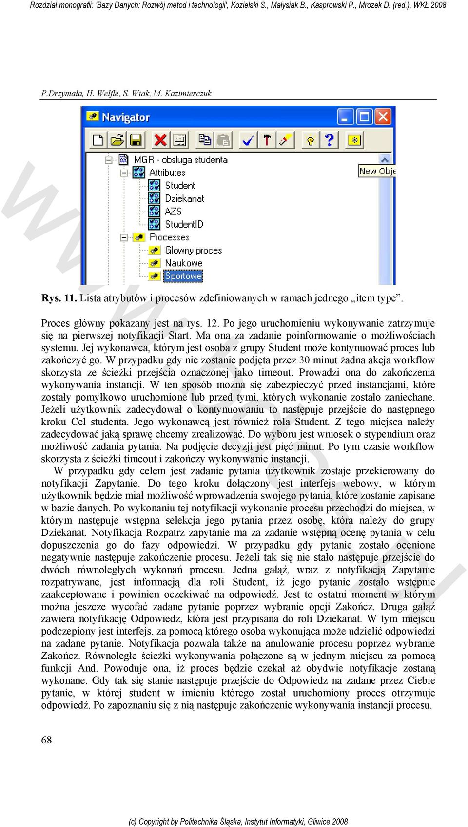 Jej wykonawca, którym jest osoba z grupy Student może kontynuować proces lub zakończyć go.