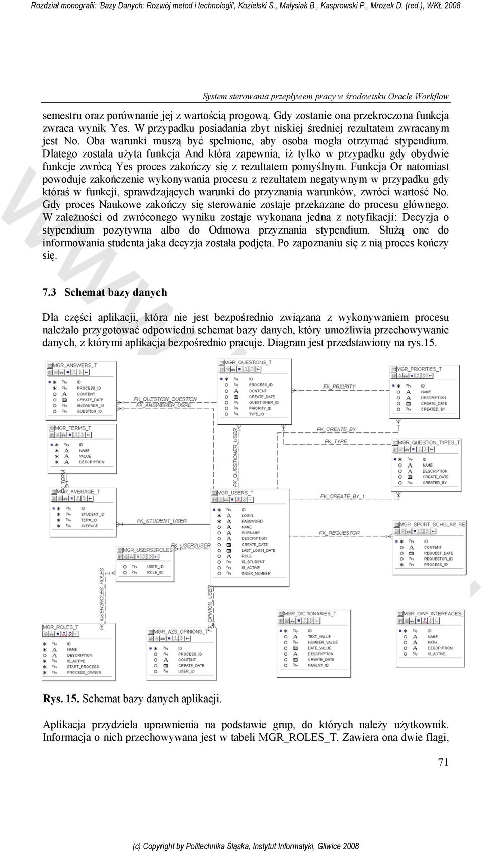 Dlatego została użyta funkcja And która zapewnia, iż tylko w przypadku gdy obydwie funkcje zwrócą Yes proces zakończy się z rezultatem pomyślnym.