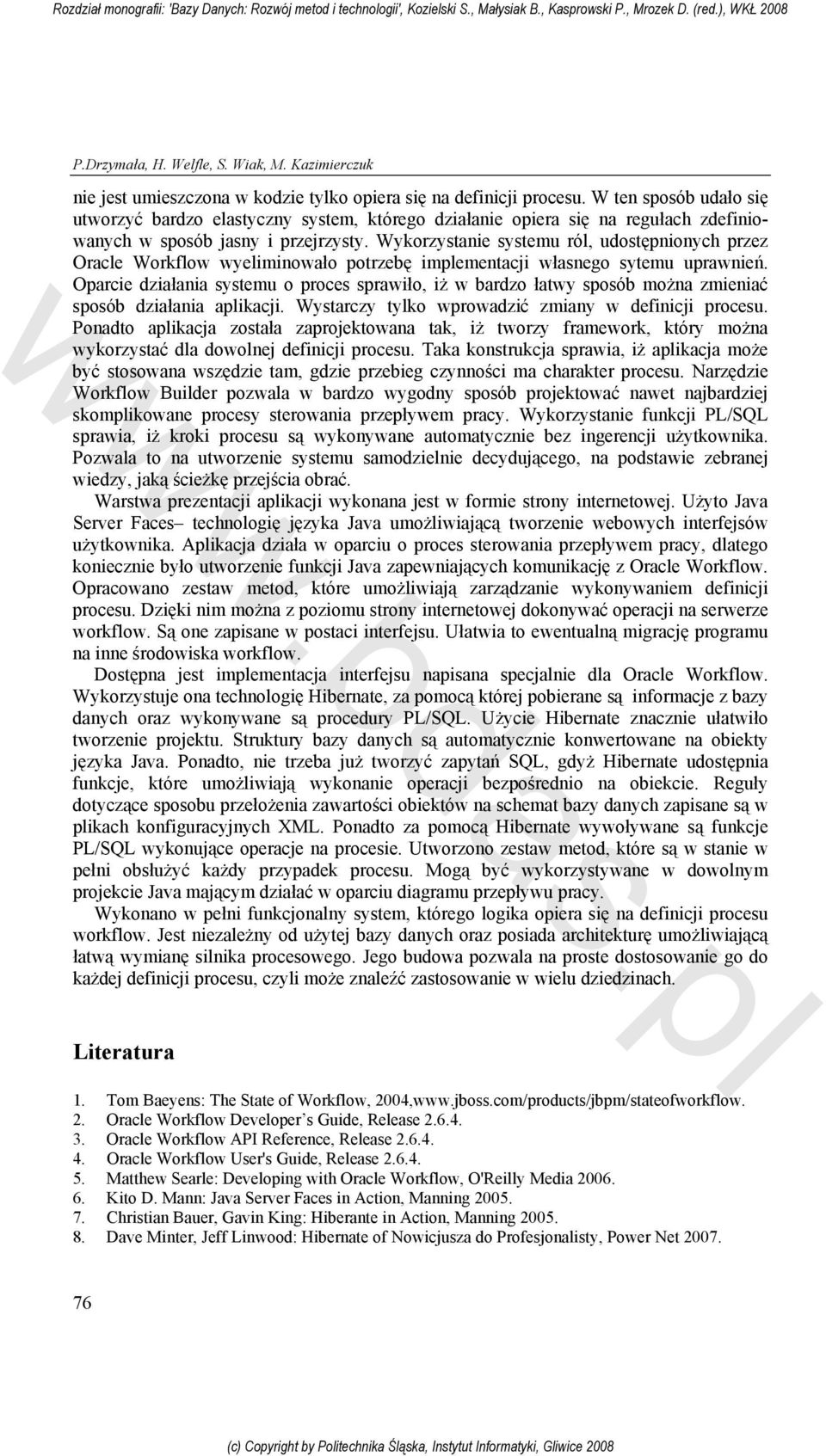 Wykorzystanie systemu ról, udostępnionych przez Oracle Workflow wyeliminowało potrzebę implementacji własnego sytemu uprawnień.