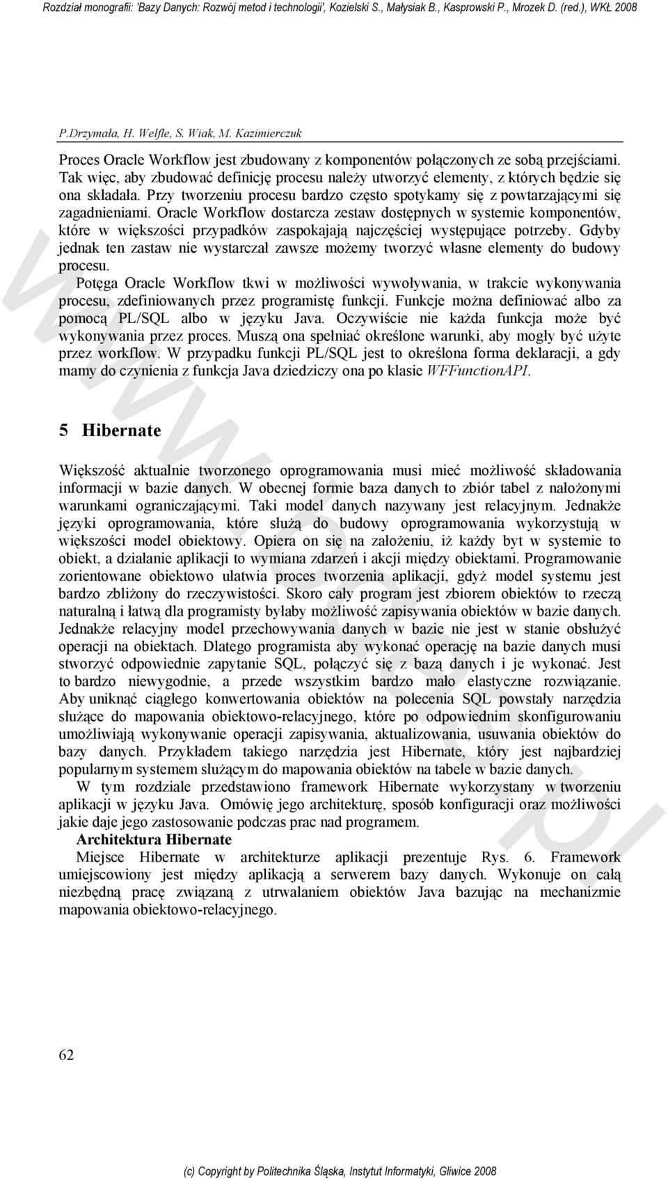 Oracle Workflow dostarcza zestaw dostępnych w systemie komponentów, które w większości przypadków zaspokajają najczęściej występujące potrzeby.