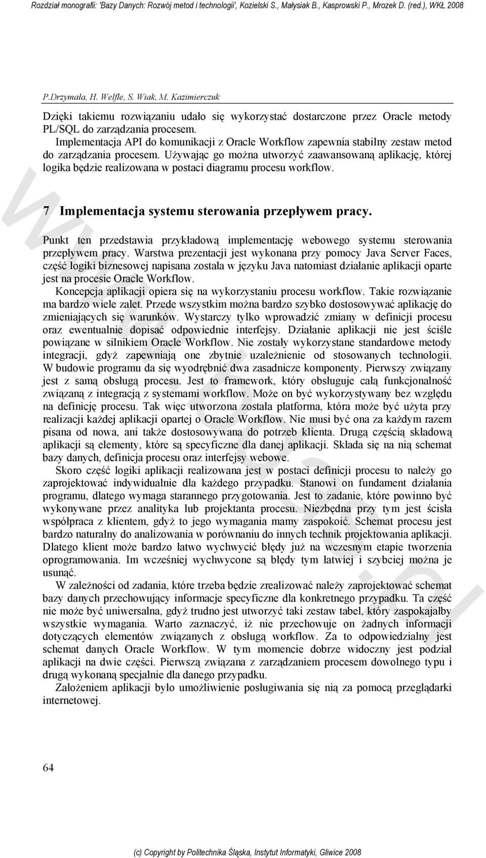 Używając go można utworzyć zaawansowaną aplikację, której logika będzie realizowana w postaci diagramu procesu workflow. 7 Implementacja systemu sterowania przepływem pracy.