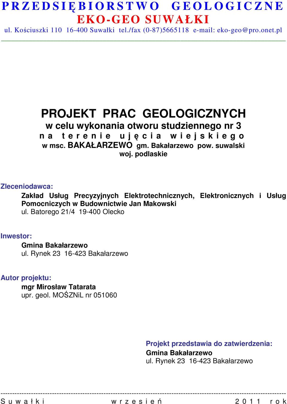 podlaskie Zleceniodawca: Zakład Usług Precyzyjnych Elektrotechnicznych, Elektronicznych i Usług Pomocniczych w Budownictwie Jan Makowski ul. Batorego 21/4 19-400 Olecko Inwestor: Gmina Bakałarzewo ul.