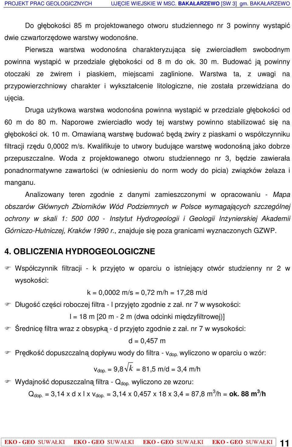 Budować ją powinny otoczaki ze Ŝwirem i piaskiem, miejscami zaglinione. Warstwa ta, z uwagi na przypowierzchniowy charakter i wykształcenie litologiczne, nie została przewidziana do ujęcia.