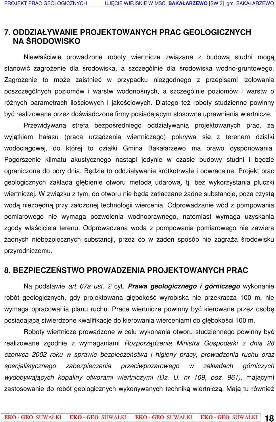 ZagroŜenie to moŝe zaistnieć w przypadku niezgodnego z przepisami izolowania poszczególnych poziomów i warstw wodonośnych, a szczególnie poziomów i warstw o róŝnych parametrach ilościowych i