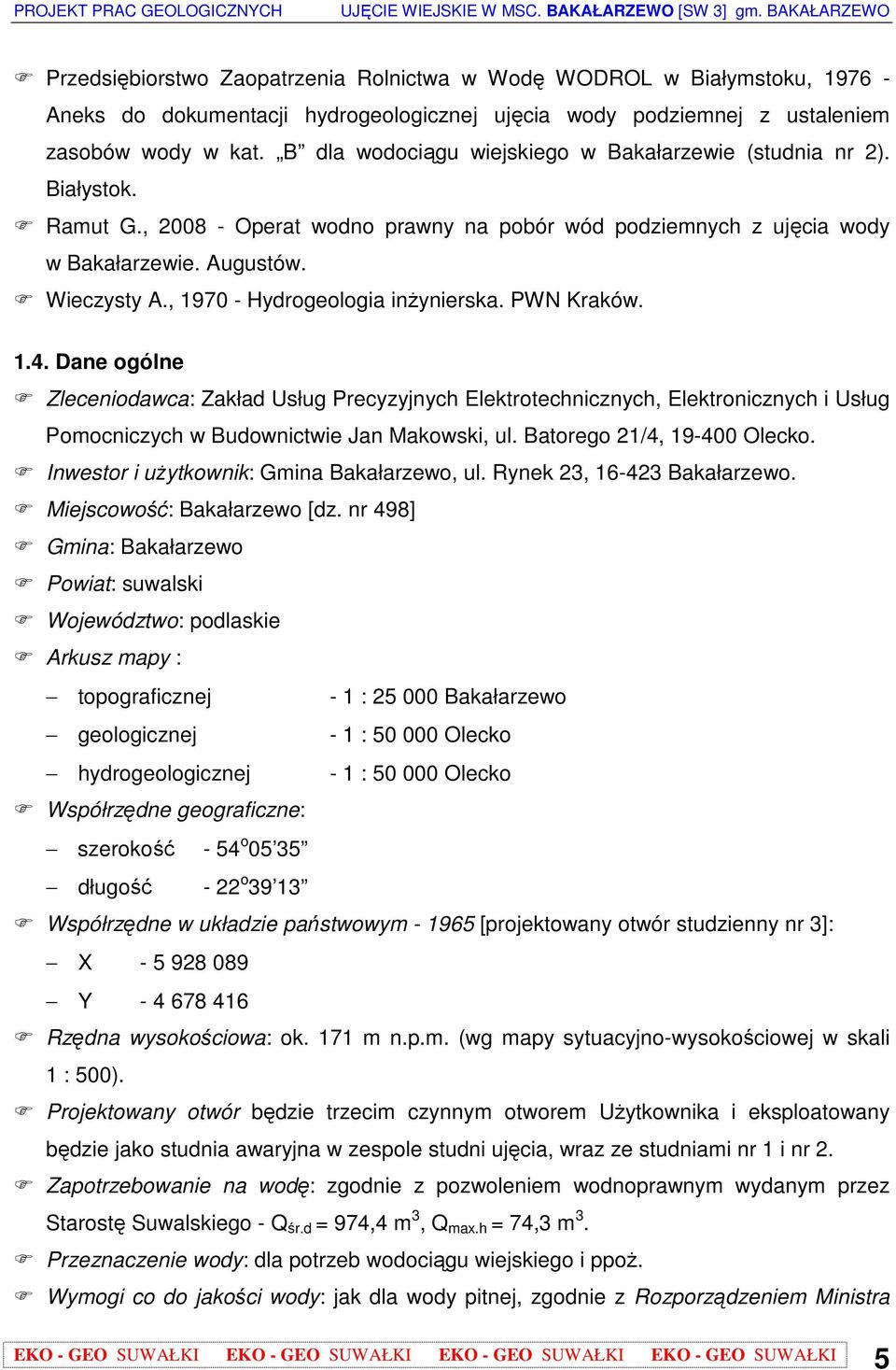 , 1970 - Hydrogeologia inŝynierska. PWN Kraków. 1.4. Dane ogólne Zleceniodawca: Zakład Usług Precyzyjnych Elektrotechnicznych, Elektronicznych i Usług Pomocniczych w Budownictwie Jan Makowski, ul.